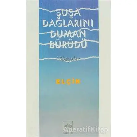 Şuşa Dağlarını Duman Bürüdü - Elçin Efendiyef - Ötüken Neşriyat