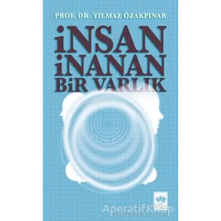İnsan İnanan Bir Varlık - Yılmaz Özakpınar - Ötüken Neşriyat
