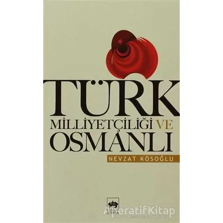 Türk Milliyetçiliği ve Osmanlı - Nevzat Kösoğlu - Ötüken Neşriyat