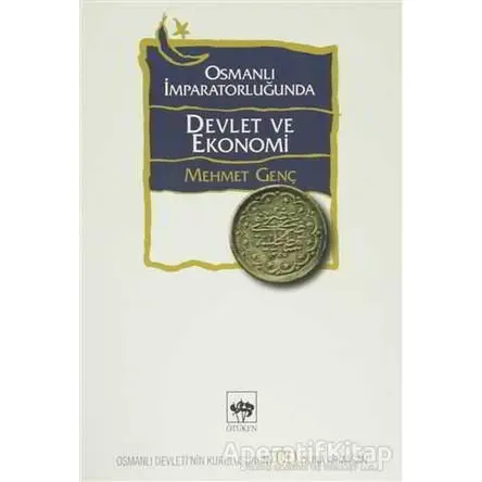 Osmanlı İmparatorluğunda Devlet ve Ekonomi - Mehmet Genç - Ötüken Neşriyat