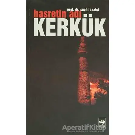 Hasretin Adı Kerkük - Suphi Saatçi - Ötüken Neşriyat