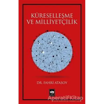 Küreselleşme ve Milliyetçilik - Fahri Atasoy - Ötüken Neşriyat