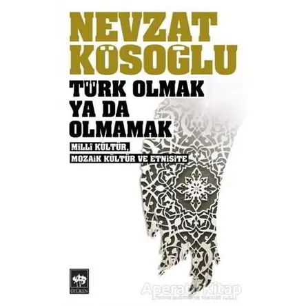 Türk Olmak Ya Da Olmamak - Nevzat Kösoğlu - Ötüken Neşriyat