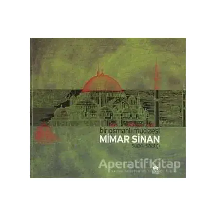 Bir Osmanlı Mucizesi Mimar Sinan - Suphi Saatçi - Ötüken Neşriyat