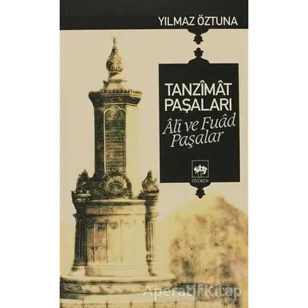 Tanzimat Paşaları Ali ve Fuad Paşalar - Yılmaz Öztuna - Ötüken Neşriyat