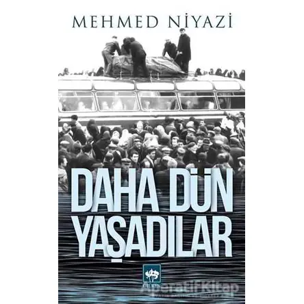 Daha Dün Yaşadılar - Mehmed Niyazi - Ötüken Neşriyat