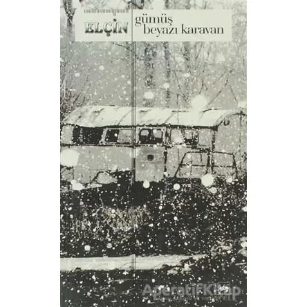 Gümüş Beyazı Karavan - Elçin - Ötüken Neşriyat