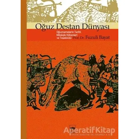 Oğuz Destan Dünyası - Fuzuli Bayat - Ötüken Neşriyat