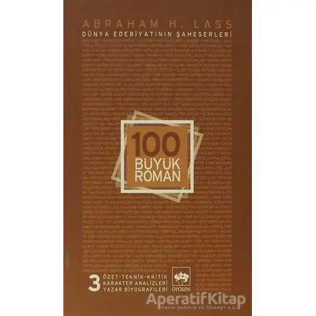 100 Büyük Roman - 3 Dünya Edebiyatının Şaheserleri - Abraham H. Lass - Ötüken Neşriyat