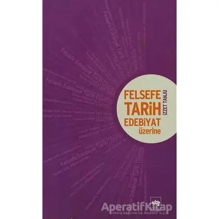 Felsefe, Tarih, Edebiyat Üzerine - İzzet Tanju - Ötüken Neşriyat