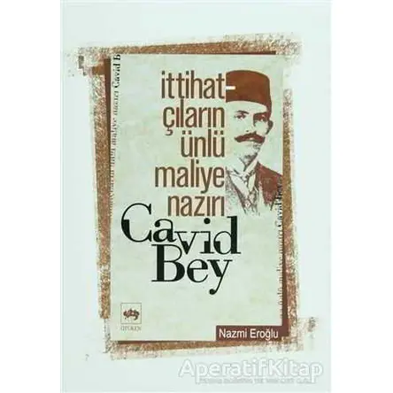 İttihatçıların Ünlü Maliye Nazırı Cavid Bey - Nazmi Eroğlu - Ötüken Neşriyat
