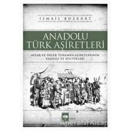 Anadolu Türk Aşiretleri - İsmail Bozkurt - Ötüken Neşriyat