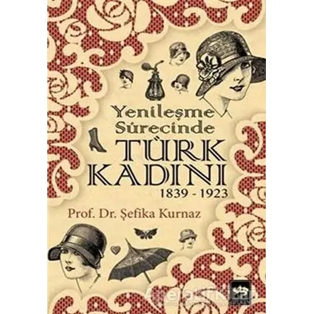 Yenileşme Sürecinde Türk Kadını - Şefika Kurnaz - Ötüken Neşriyat
