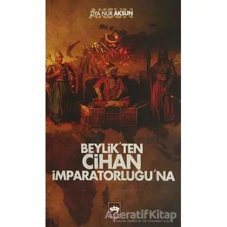Beylikten Cihan İmparatorluğu’na - Ziya Nur Aksun - Ötüken Neşriyat