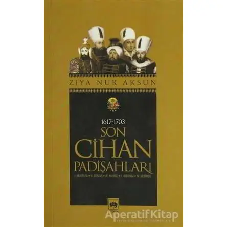 Son Cihan Padişahları (1617 - 1703) - Ziya Nur Aksun - Ötüken Neşriyat