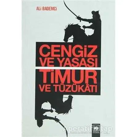 Cengiz ve Yasası Timur ve Tüzükatı - Ali Bademci - Ötüken Neşriyat