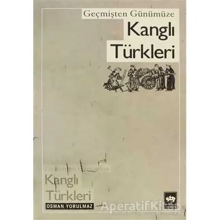 Geçmişten Günümüze Kanglı Türkleri - Osman Yorulmaz - Ötüken Neşriyat
