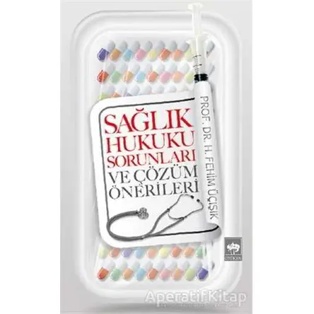 Sağlık Hukuku Sorunları ve Çözüm Önerileri - H. Fehim Üçışık - Ötüken Neşriyat