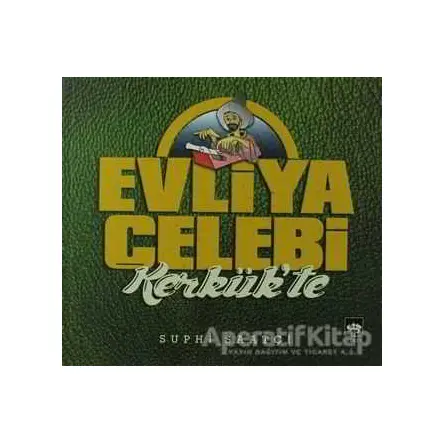 Evliya Çelebi Kerkük’te - Suphi Saatçi - Ötüken Neşriyat