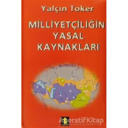 Milliyetçiliğin Yasal Kaynakları - Yalçın Toker - Toker Yayınları