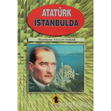 Atatürk İstanbul’da - Yalçın Toker - Toker Yayınları