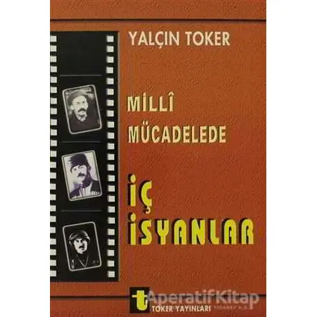 Milli Mücadelede İç İsyanlar ve Ermeni Olayları - Yalçın Toker - Toker Yayınları