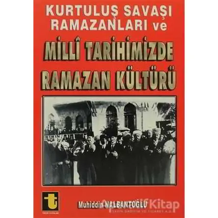 Kurtuluş Savaşı Ramazanları ve Milli Tarihimizde Ramazan Kültürü