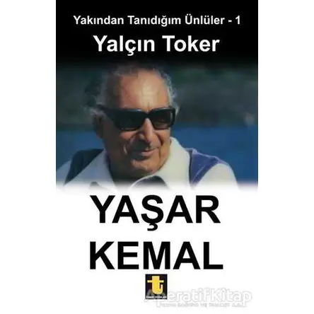 Yakından Tanıdığım Ünlüler 1 : Yaşar Kemal - Yalçın Toker - Toker Yayınları