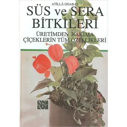 Süs ve Sera Bitkileri - Atilla Odabaş - Özgür Yayınları