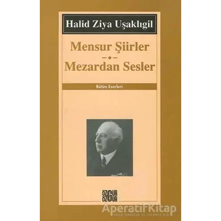 Mensur Şiirler Mezardan Sesler Bütün Eserleri - Halid Ziya Uşaklıgil - Özgür Yayınları