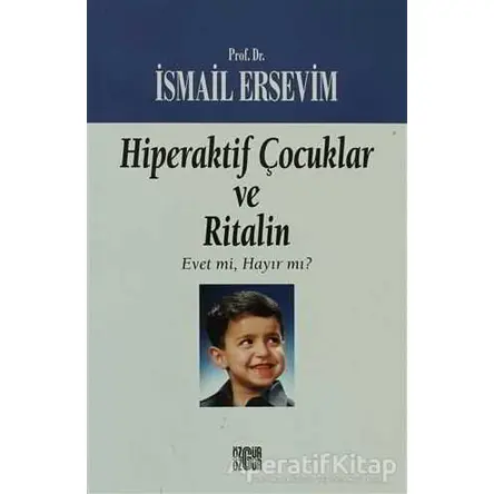 Hiperaktif Çocuklar ve Ritalin Evet mi, Hayır mı? - İsmail Ersevim - Özgür Yayınları
