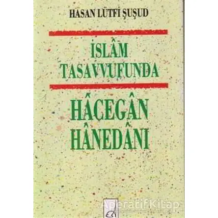 İslam Tasavvufunda Hacegan Hanedanı - Hasan Lütfi Şuşud - Boğaziçi Yayınları