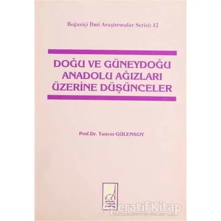 Doğu ve Güneydoğu Anadolu Ağızları Üzerine Düşünceler - Tuncer Gülensoy - Boğaziçi Yayınları