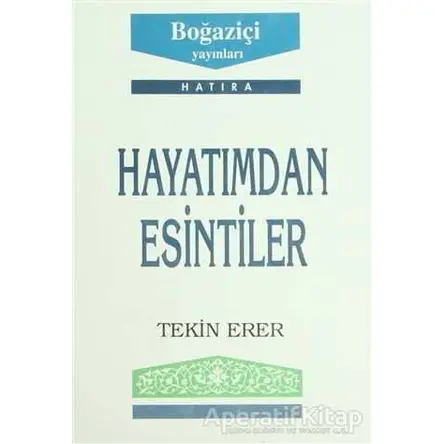 Hayatımdan Esintiler - Tekin Erer - Boğaziçi Yayınları