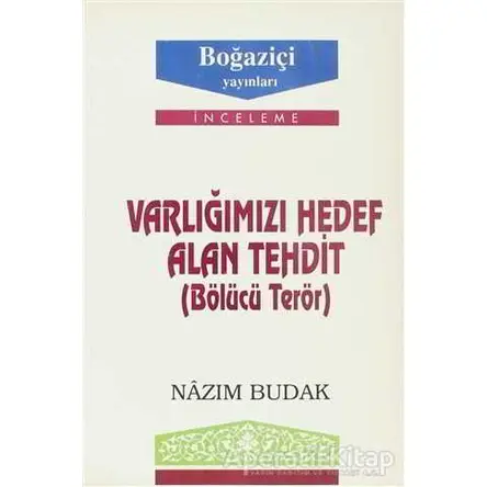 Varlığımızı Hedef Alan Tehdit (Bölücü Terör) - Nazım Budak - Boğaziçi Yayınları