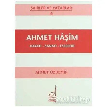 Ahmet Haşim Hayatı - Sanatı - Eserleri - Ahmet Özdemir - Boğaziçi Yayınları