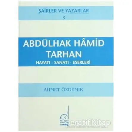 Abdülhak Hamid Tarhan Hayatı - Sanatı - Eserleri - Ahmet Özdemir - Boğaziçi Yayınları