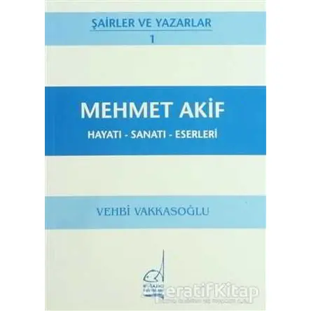 Mehmet Akif Hayatı - Sanatı - Eserleri - Vehbi Vakkasoğlu - Boğaziçi Yayınları