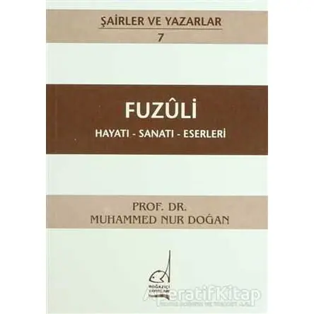 Fuzuli Hayatı - Sanatı - Eserleri - Muhammed Nur Doğan - Boğaziçi Yayınları