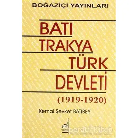 Batı Trakya Türk Devleti 1919-1920 - Kemal Şevket Batıbey - Boğaziçi Yayınları