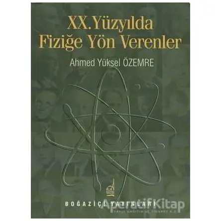 20. Yüzyılda Fiziğe Yön Verenler - Ahmed Yüksel Özemre - Boğaziçi Yayınları