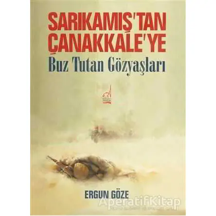 Sarıkamış’tan Çanakkale’ye - Ergun Göze - Boğaziçi Yayınları