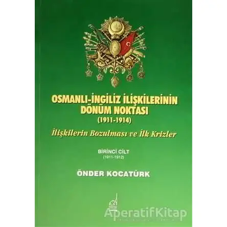 Osmanlı-İngiliz İlişkilerinin Dönüm Noktası - 1911-1914 - 1. Cilt