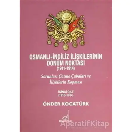Osmanlı - İngiliz İlişkilerinin Dönüm Noktası (1911 - 1914) - 2. Cilt