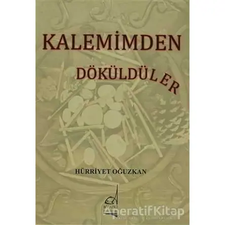 Kalemimden Dökülenler - Hürriyet Oğuzkan - Boğaziçi Yayınları