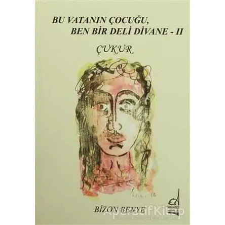 Bu Vatanın Çocuğu, Ben Bir Deli Divane 2 - Çukur - Bizon Benye - Boğaziçi Yayınları