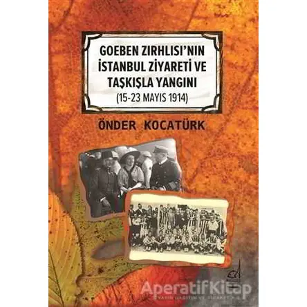 Goeben Zırhlısının İstanbul Ziyareti ve Taşkışla Yangını - Önder Kocatürk - Boğaziçi Yayınları