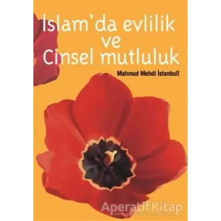 İslamda Evlilik ve Cinsel Mutluluk - Mahmut Mehdi el-İstambuli - Çağrı Yayınları