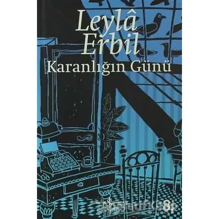 Karanlığın Günü - Leyla Erbil - İş Bankası Kültür Yayınları