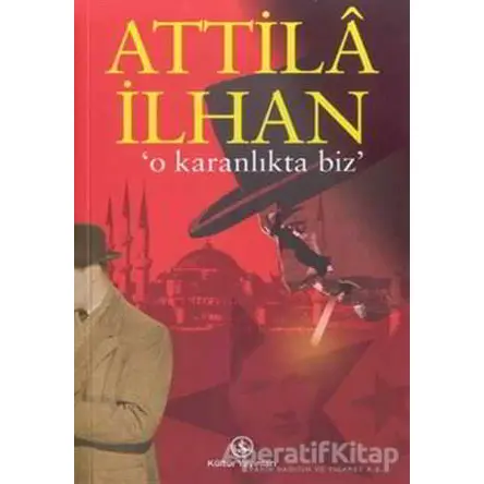 O Karanlıkta Biz - Attila İlhan - İş Bankası Kültür Yayınları